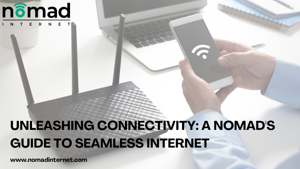Unleashing Connectivity: A Nomad’s Guide to Seamless Internet – Nomad Internet