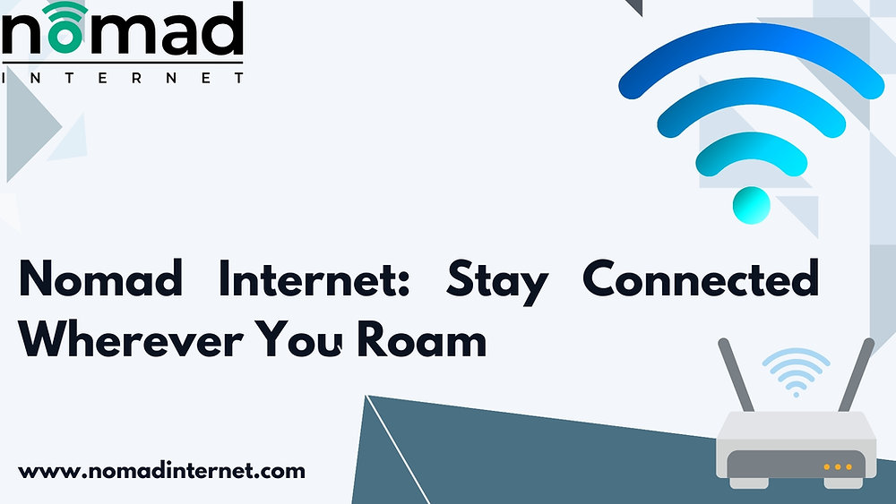 Nomad Internet: Stay Connected Wherever You Roam